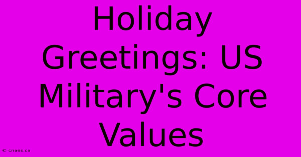 Holiday Greetings: US Military's Core Values