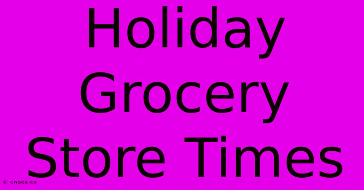 Holiday Grocery Store Times