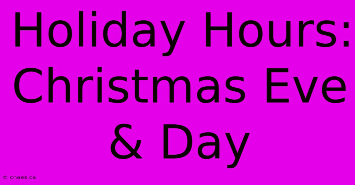 Holiday Hours: Christmas Eve & Day