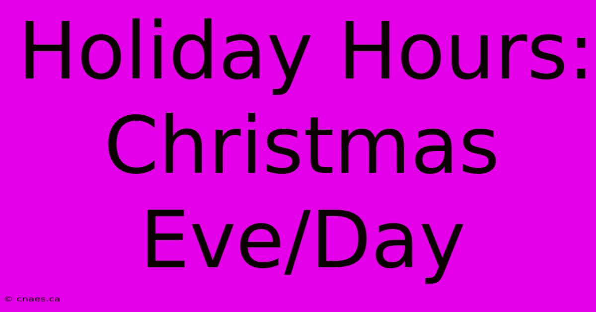 Holiday Hours: Christmas Eve/Day