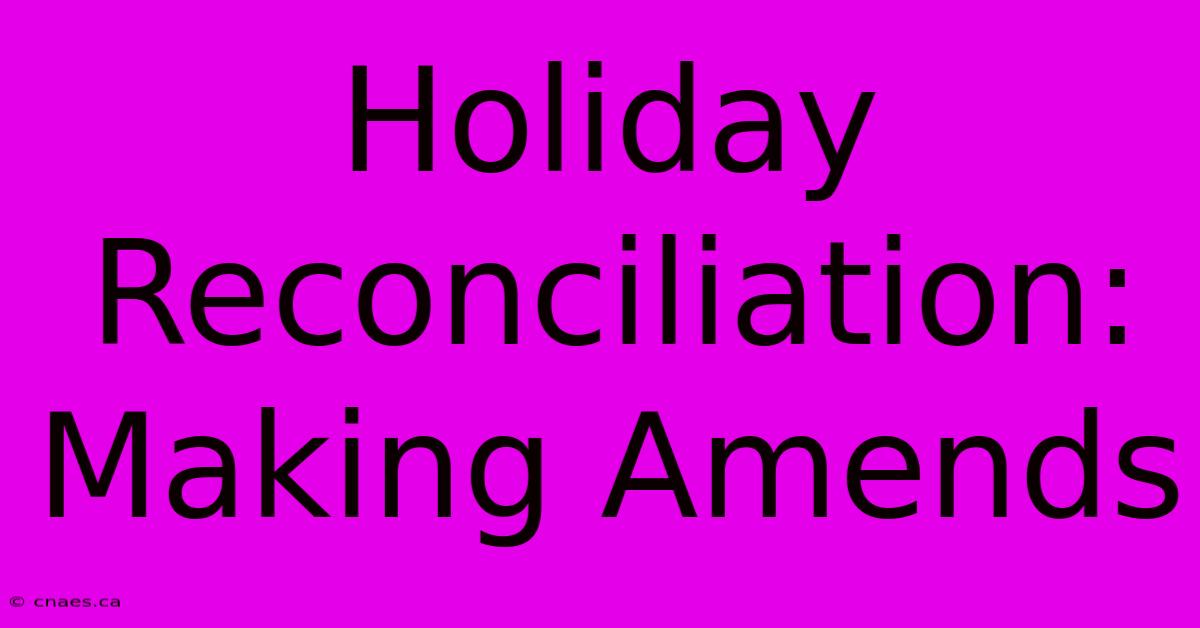 Holiday Reconciliation: Making Amends