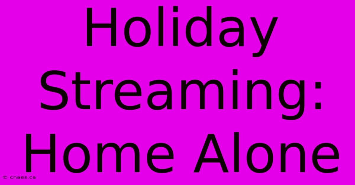 Holiday Streaming: Home Alone