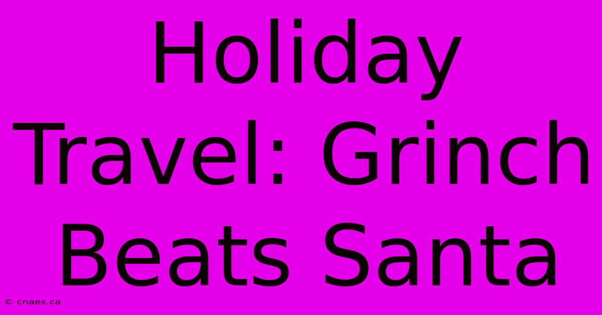 Holiday Travel: Grinch Beats Santa