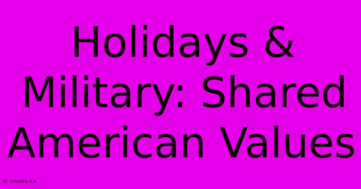 Holidays & Military: Shared American Values