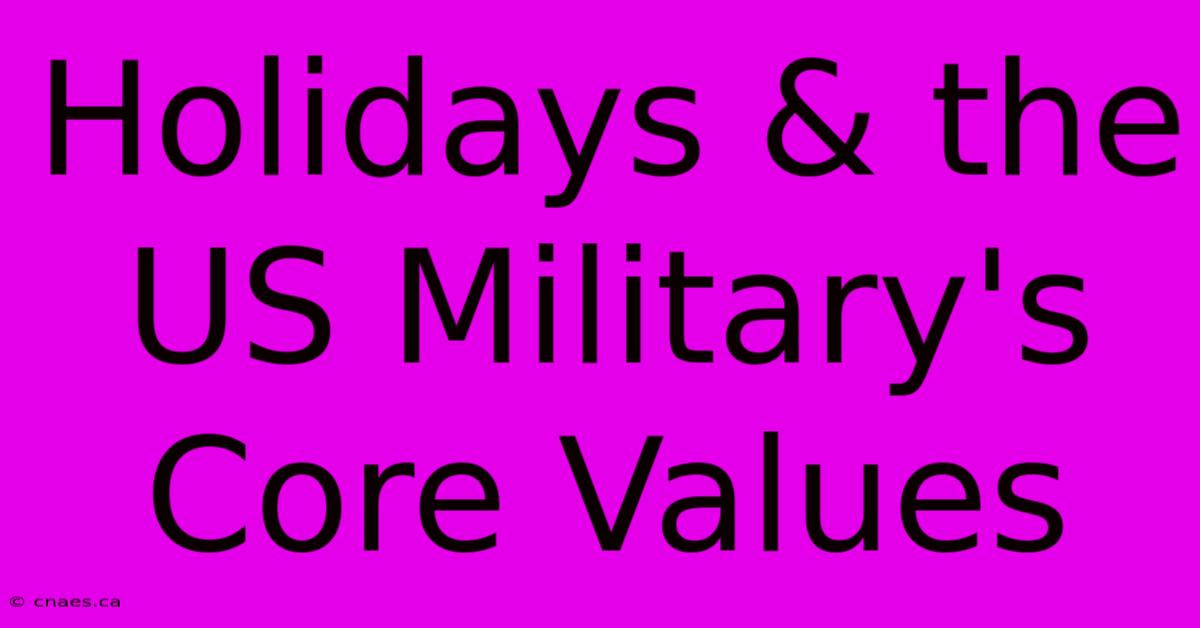 Holidays & The US Military's Core Values