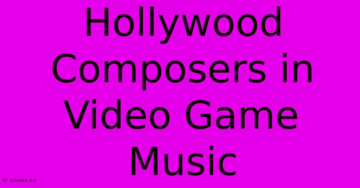 Hollywood Composers In Video Game Music