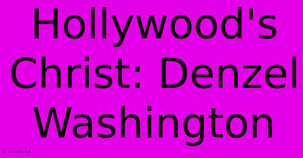 Hollywood's Christ: Denzel Washington