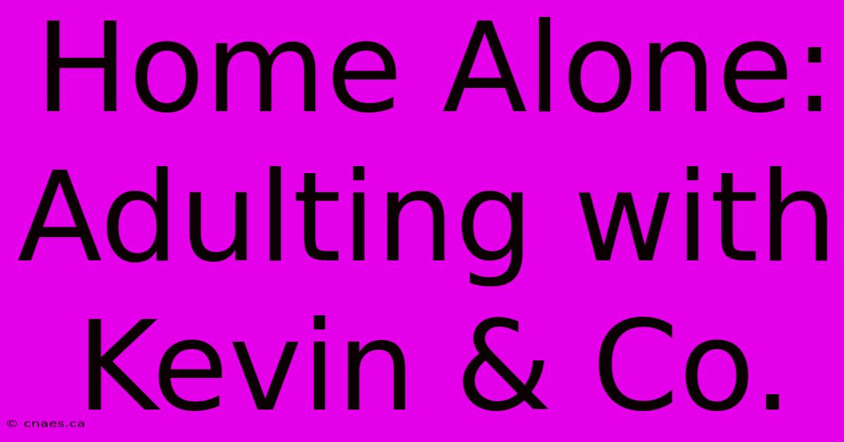 Home Alone: Adulting With Kevin & Co.