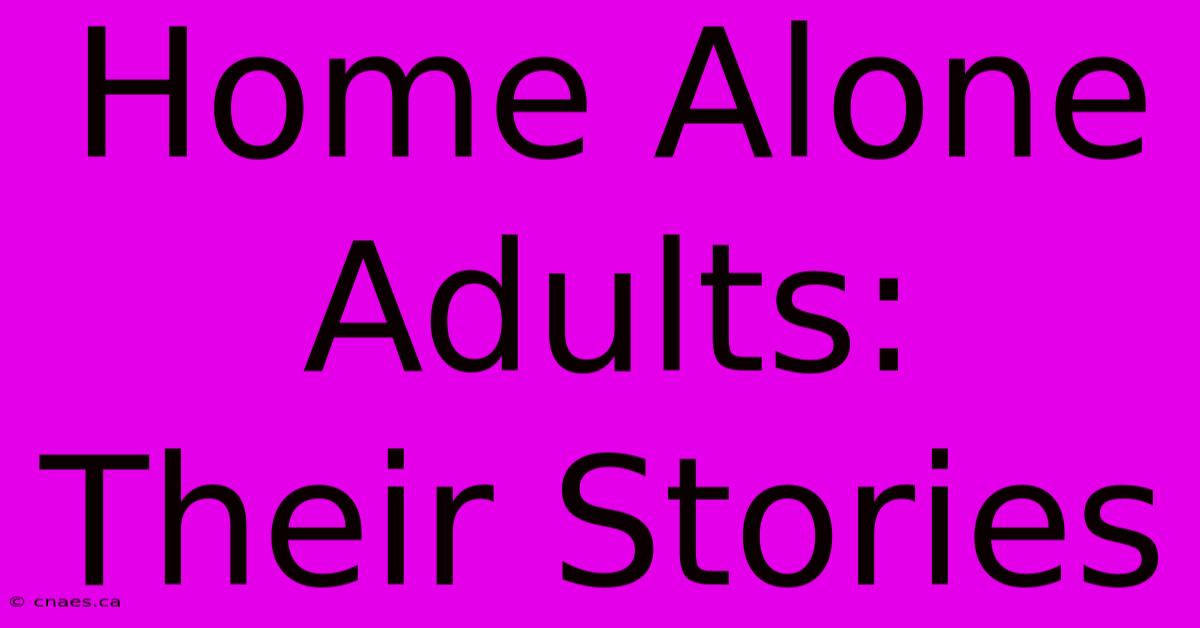 Home Alone Adults:  Their Stories