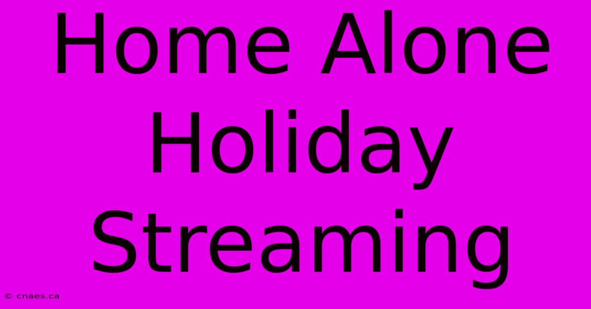 Home Alone Holiday Streaming