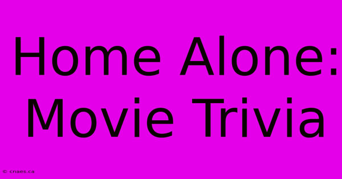 Home Alone: Movie Trivia