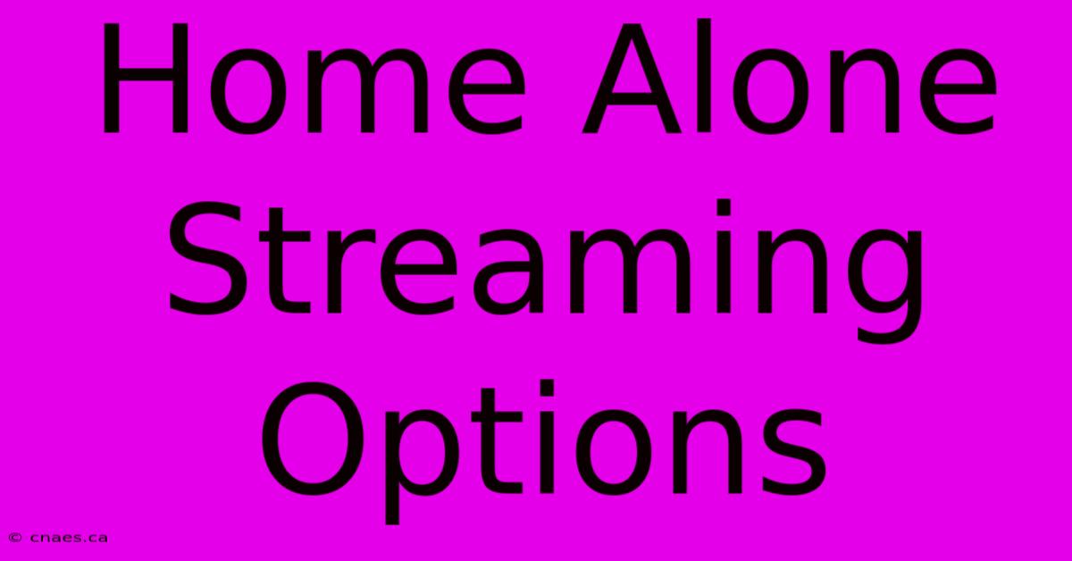 Home Alone Streaming Options