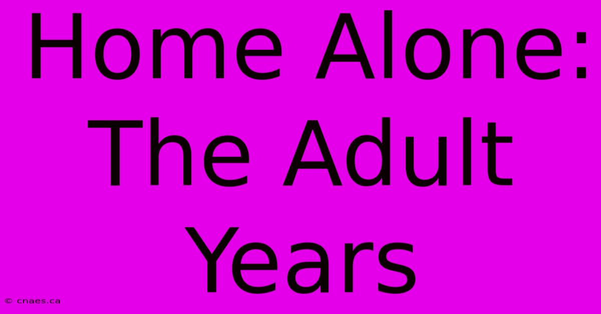 Home Alone: The Adult Years