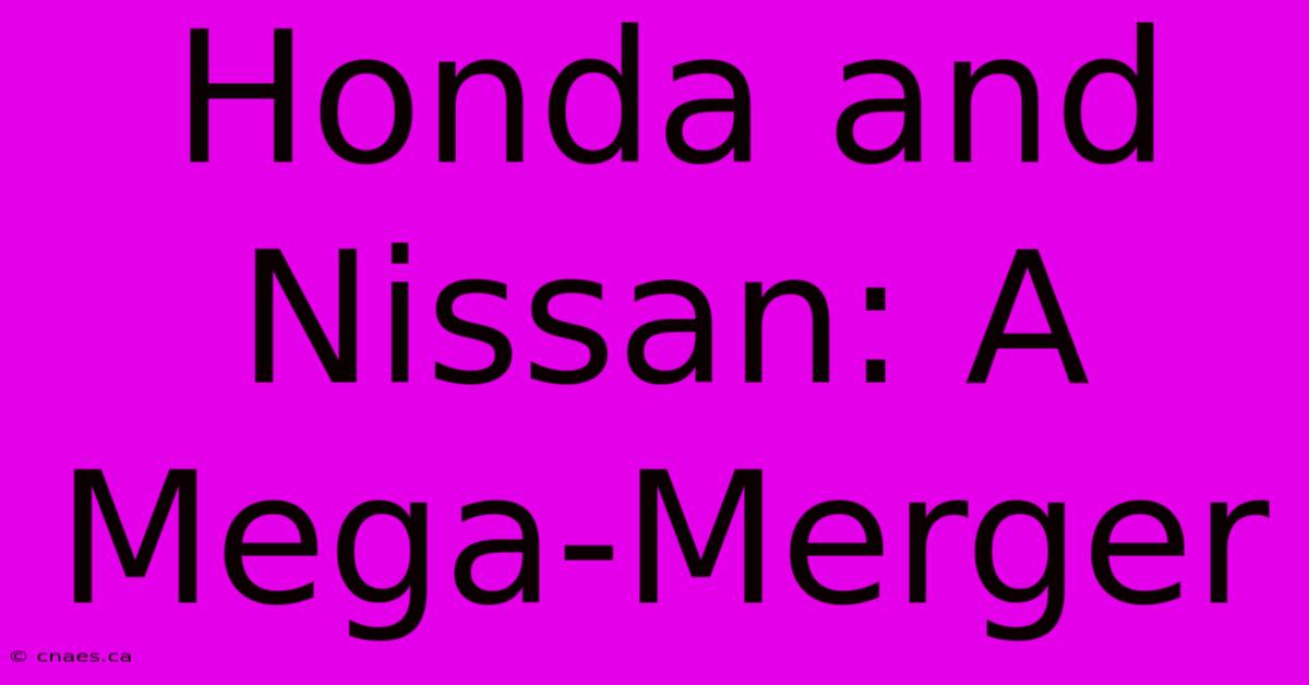 Honda And Nissan: A Mega-Merger