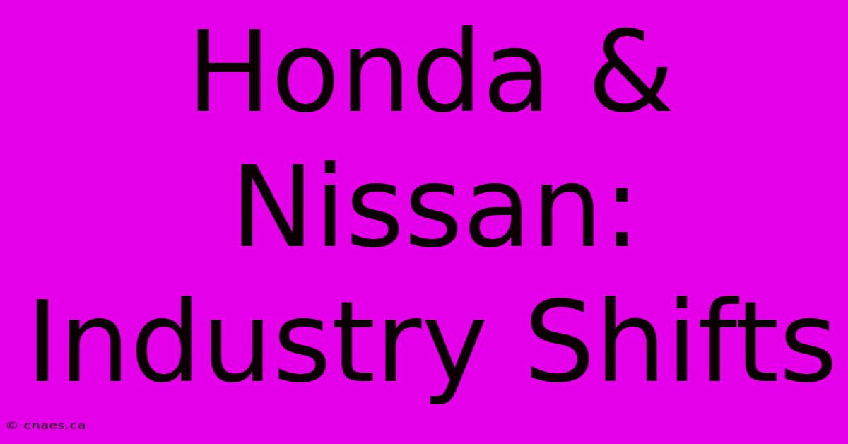 Honda & Nissan: Industry Shifts