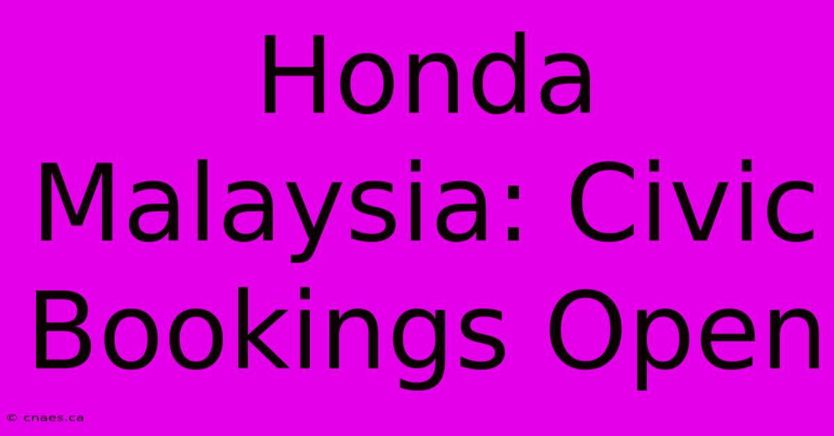 Honda Malaysia: Civic Bookings Open