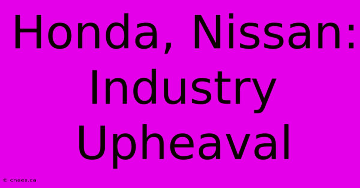 Honda, Nissan: Industry Upheaval