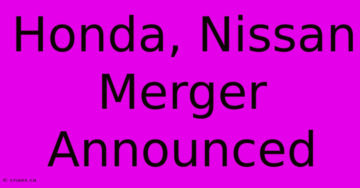 Honda, Nissan Merger Announced