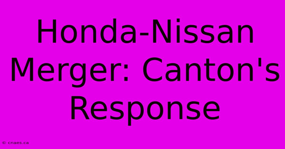 Honda-Nissan Merger: Canton's Response