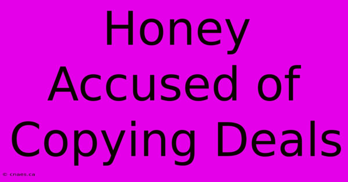 Honey Accused Of Copying Deals