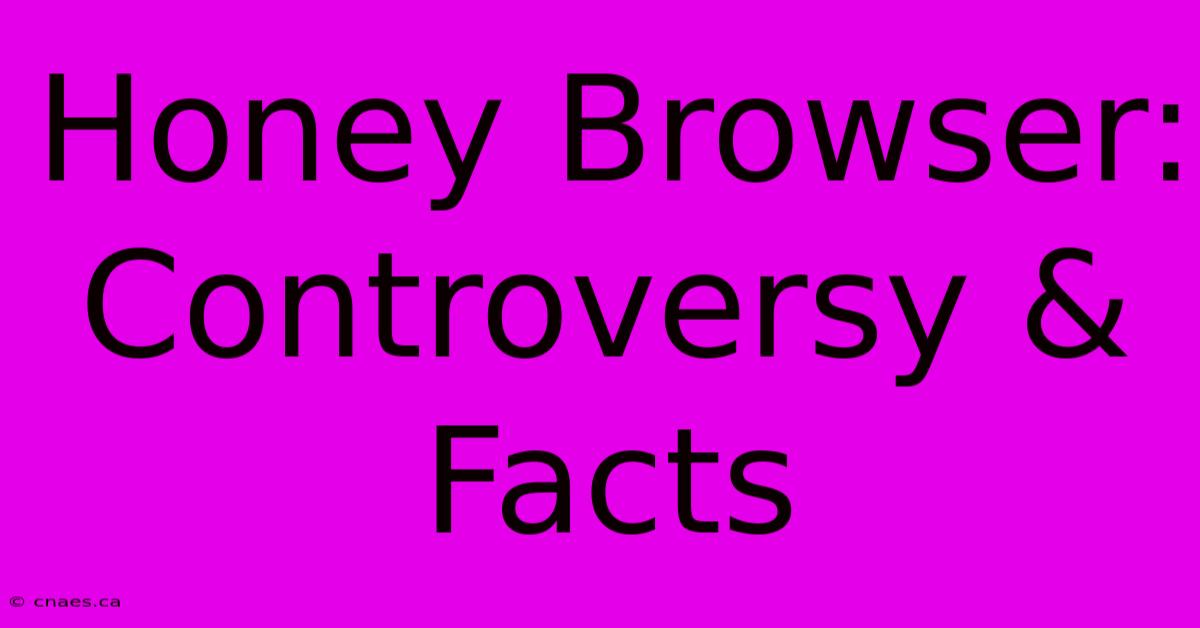 Honey Browser:  Controversy & Facts