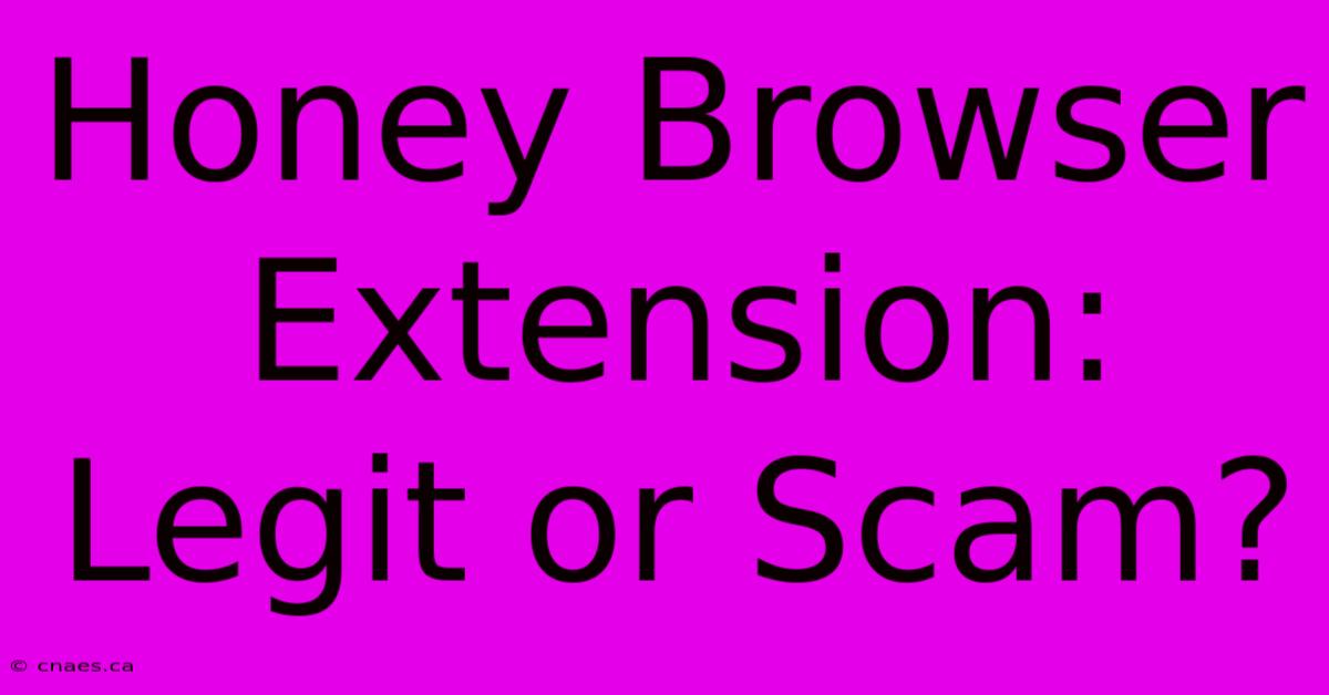 Honey Browser Extension: Legit Or Scam?