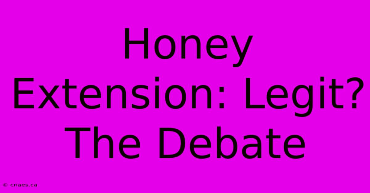 Honey Extension: Legit?  The Debate