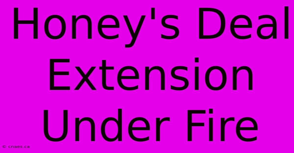 Honey's Deal Extension Under Fire