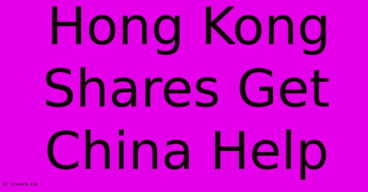 Hong Kong Shares Get China Help