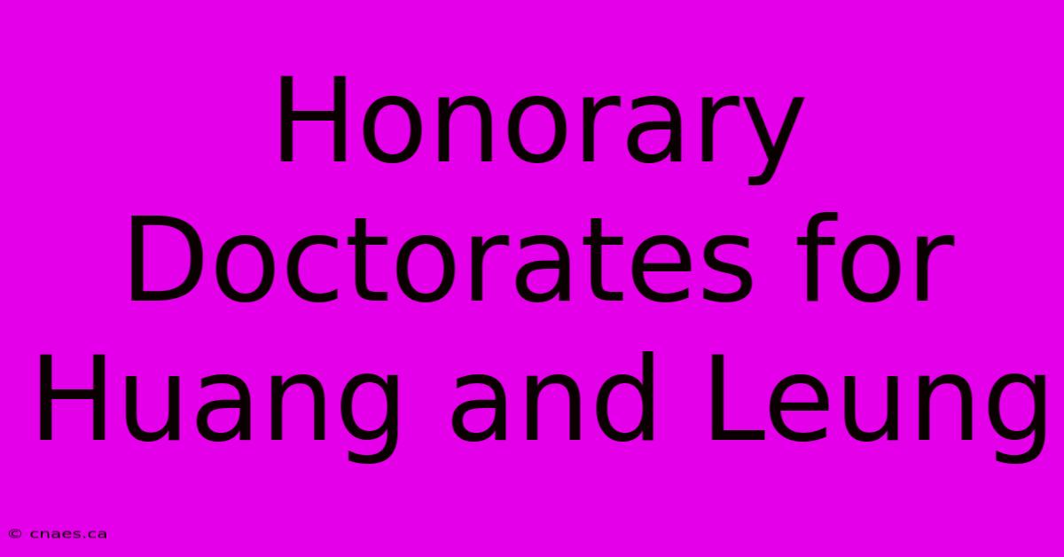 Honorary Doctorates For Huang And Leung 