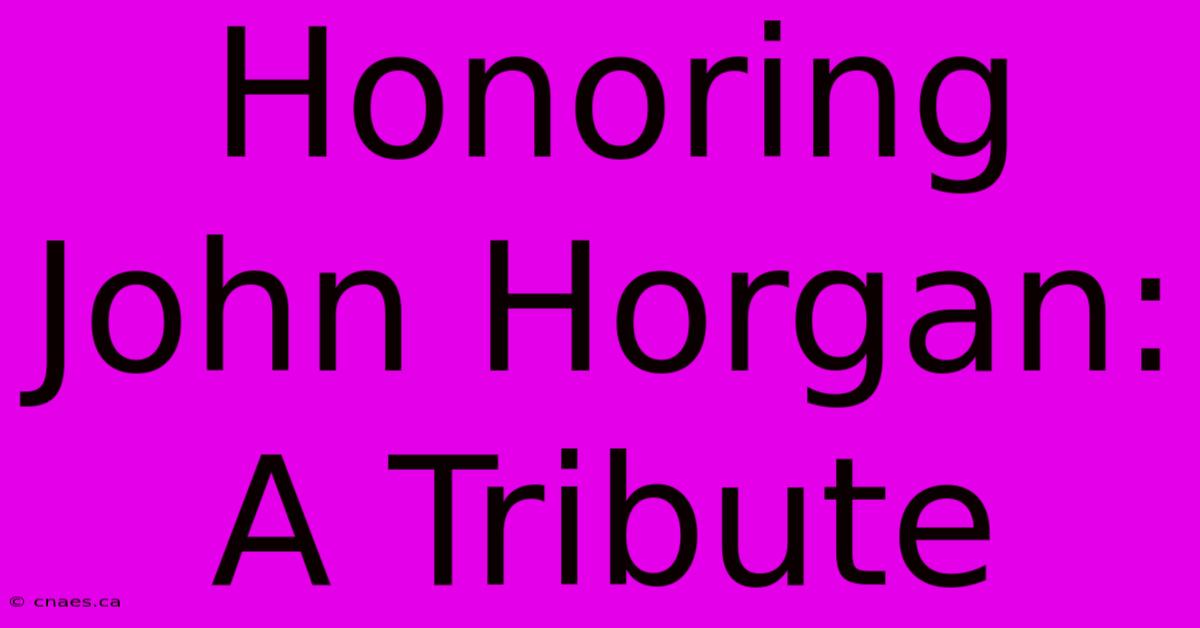 Honoring John Horgan: A Tribute