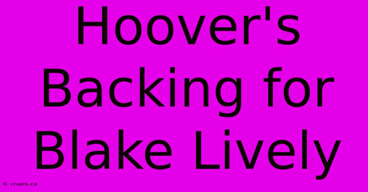 Hoover's Backing For Blake Lively