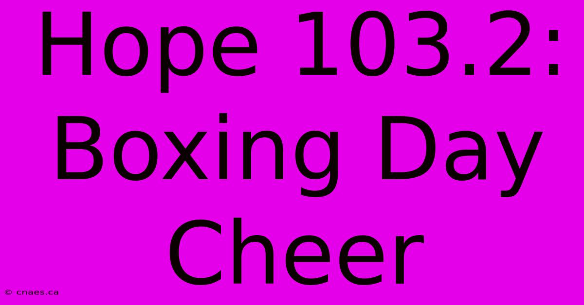 Hope 103.2: Boxing Day Cheer