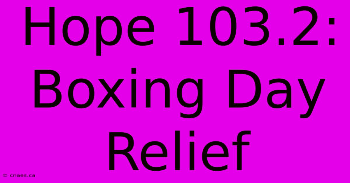 Hope 103.2: Boxing Day Relief