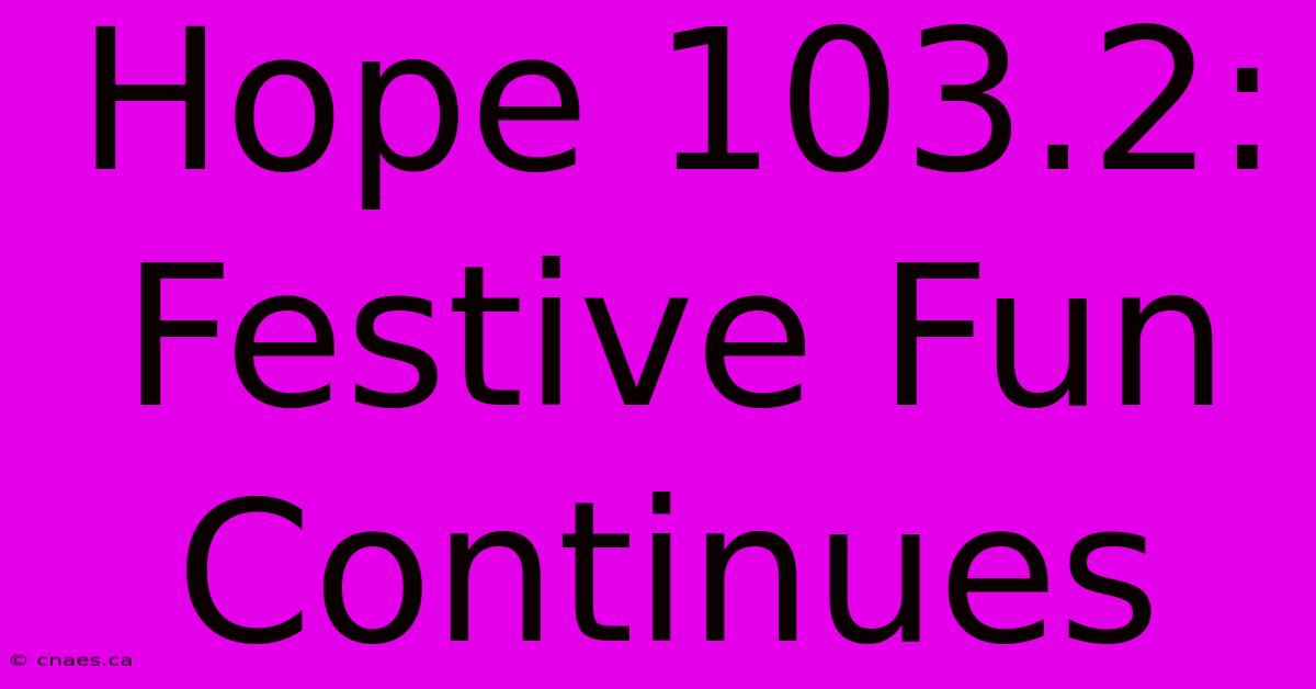 Hope 103.2: Festive Fun Continues