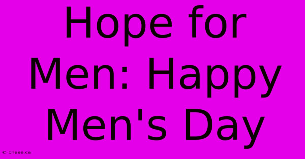 Hope For Men: Happy Men's Day