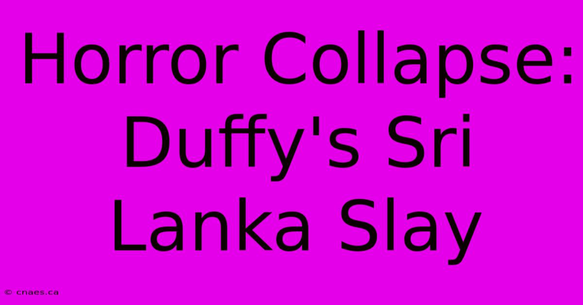 Horror Collapse: Duffy's Sri Lanka Slay