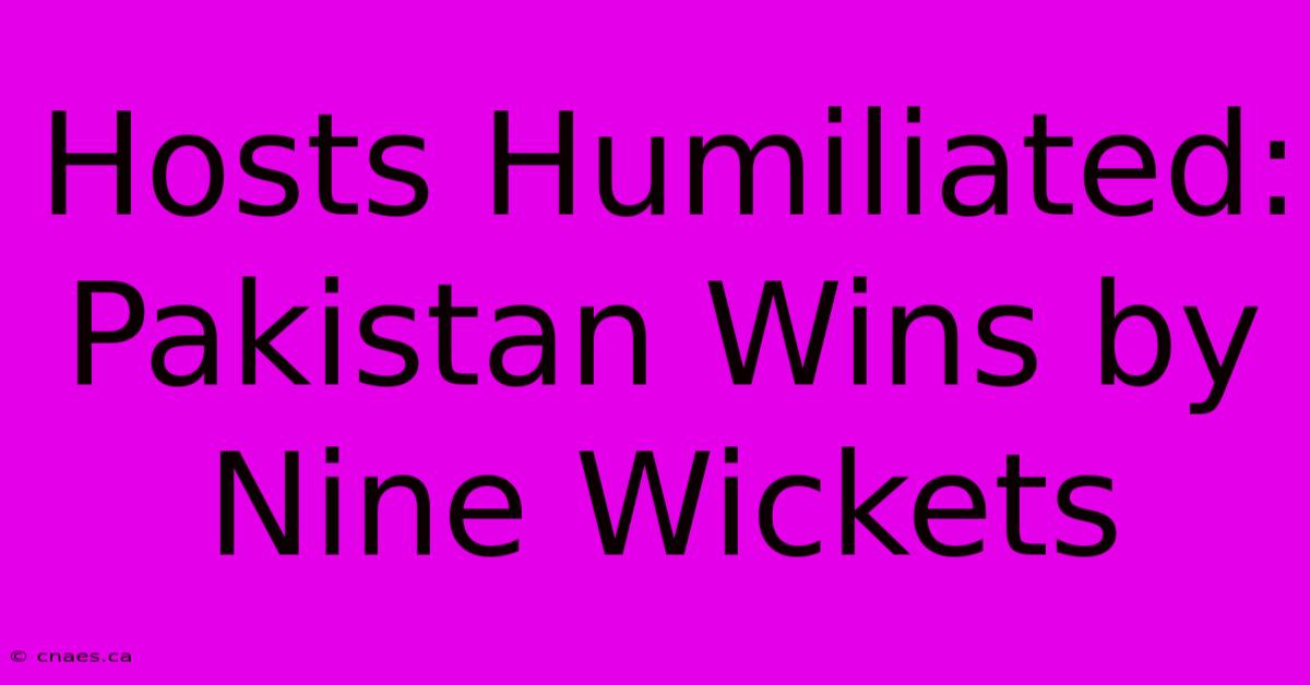 Hosts Humiliated: Pakistan Wins By Nine Wickets 