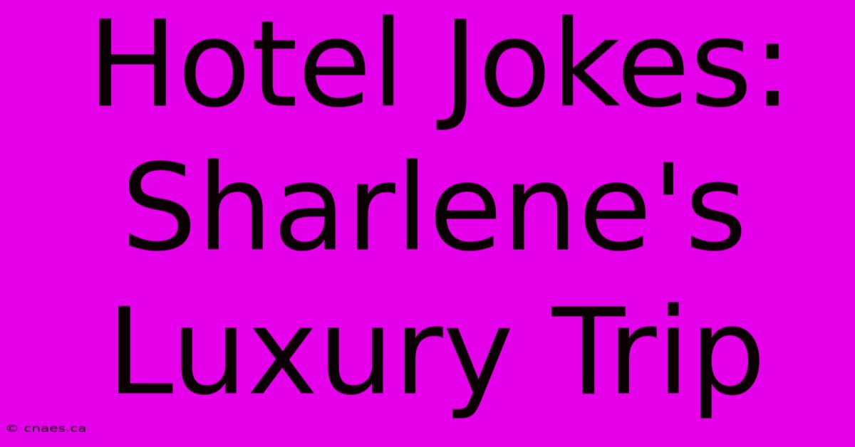 Hotel Jokes: Sharlene's Luxury Trip