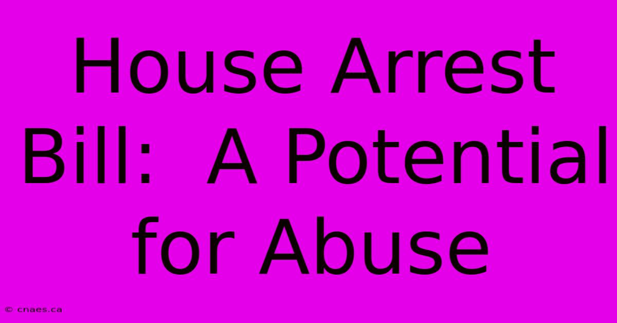 House Arrest Bill:  A Potential For Abuse 