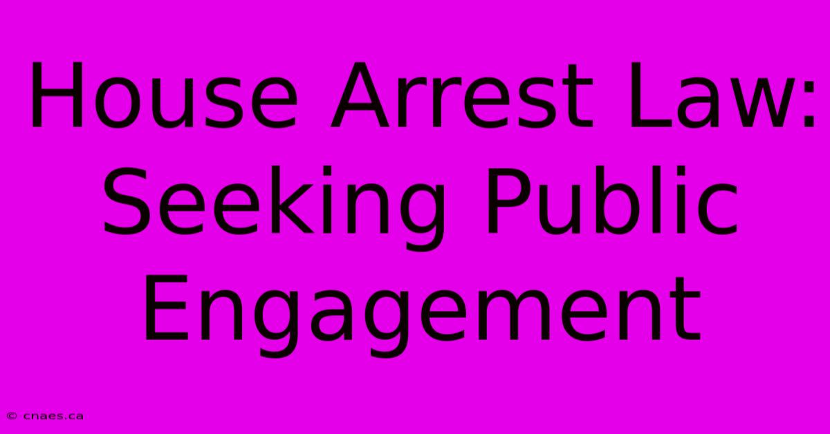 House Arrest Law: Seeking Public Engagement