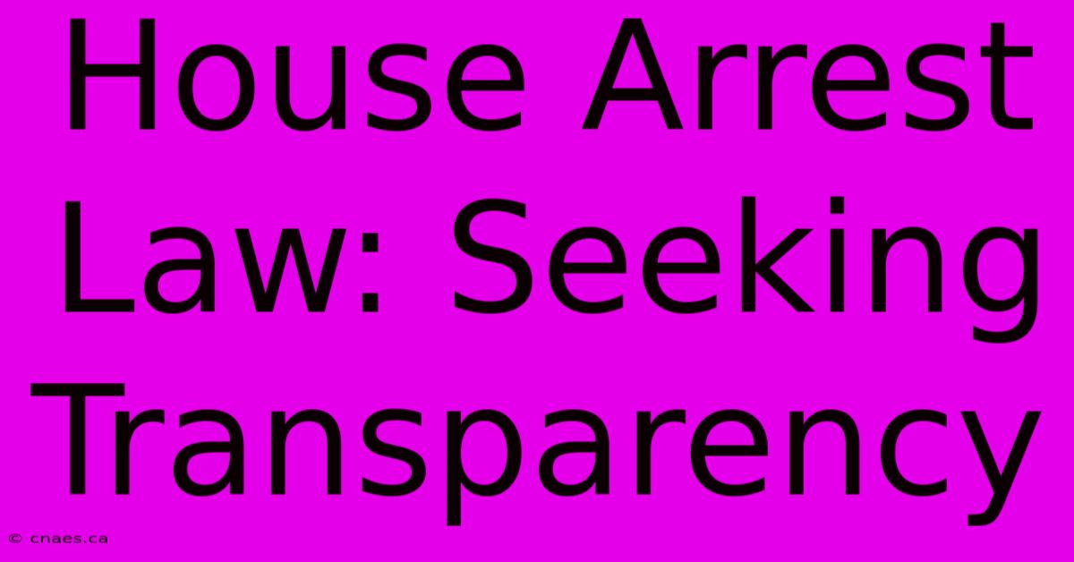 House Arrest Law: Seeking Transparency