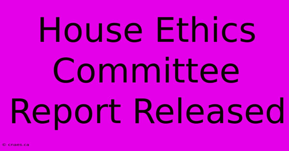 House Ethics Committee Report Released