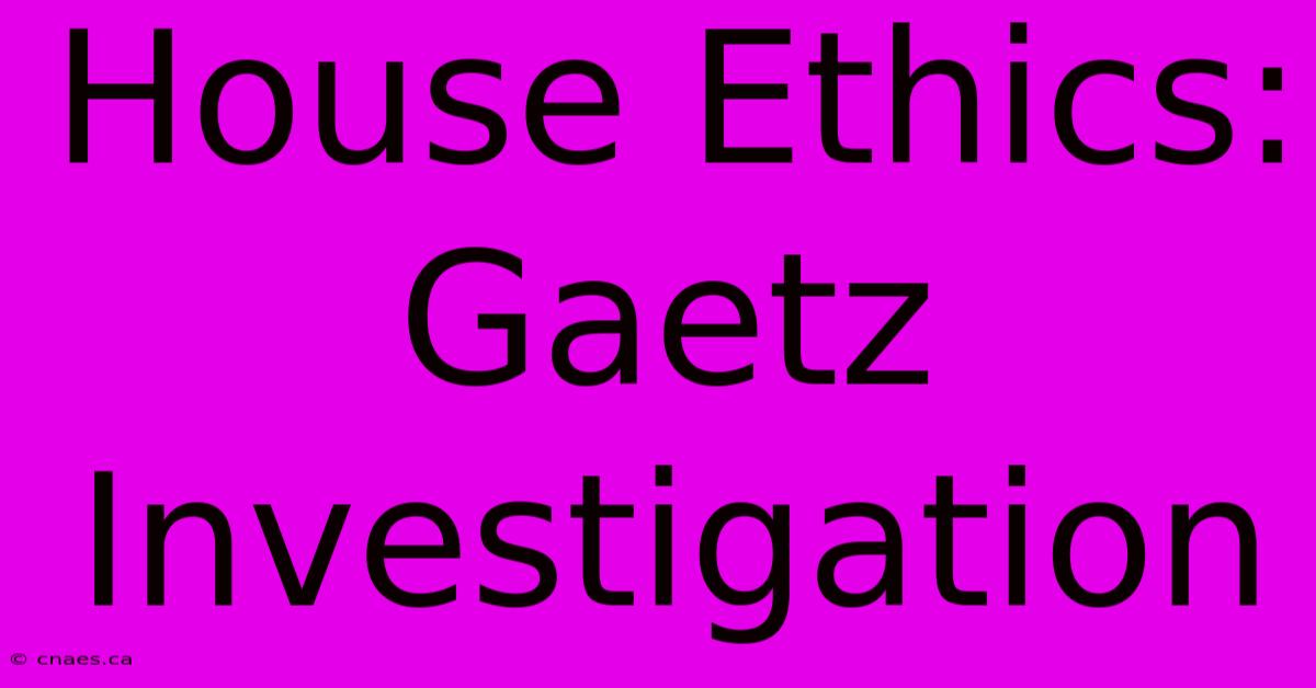 House Ethics: Gaetz Investigation