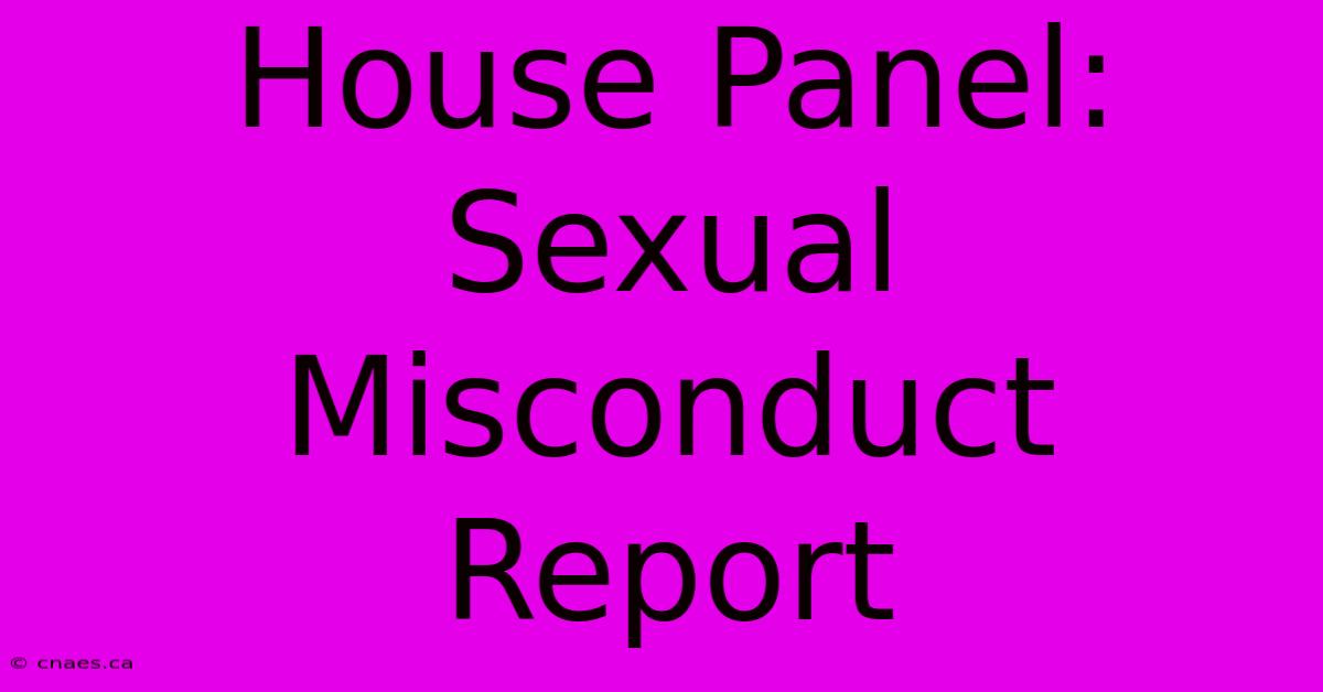 House Panel: Sexual Misconduct Report