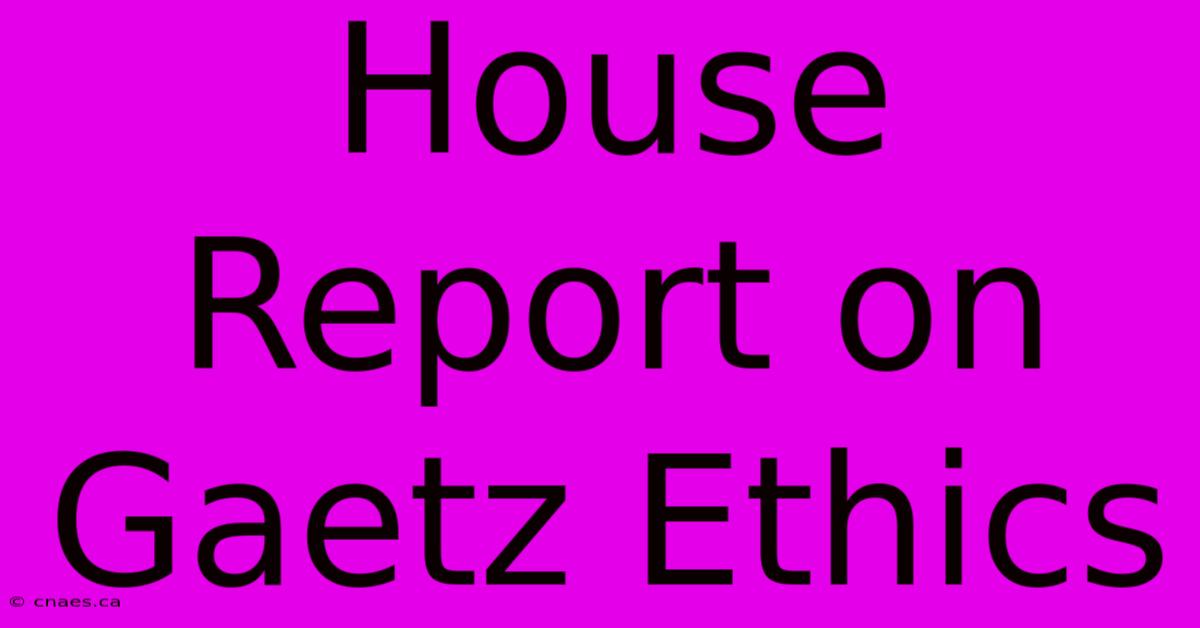 House Report On Gaetz Ethics