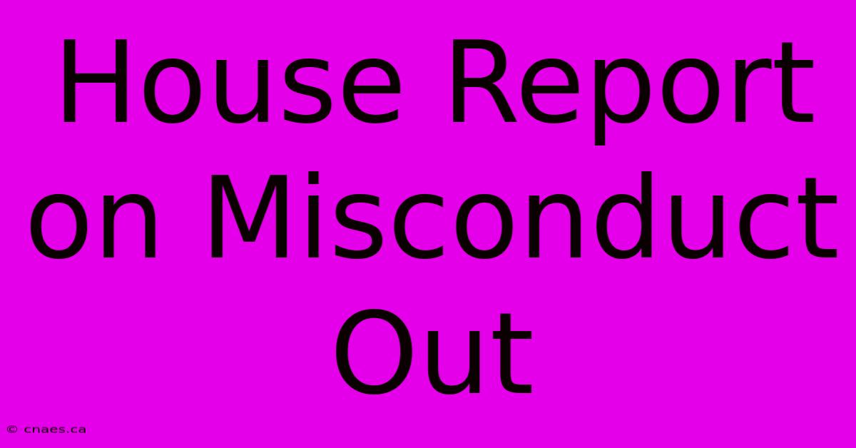 House Report On Misconduct Out