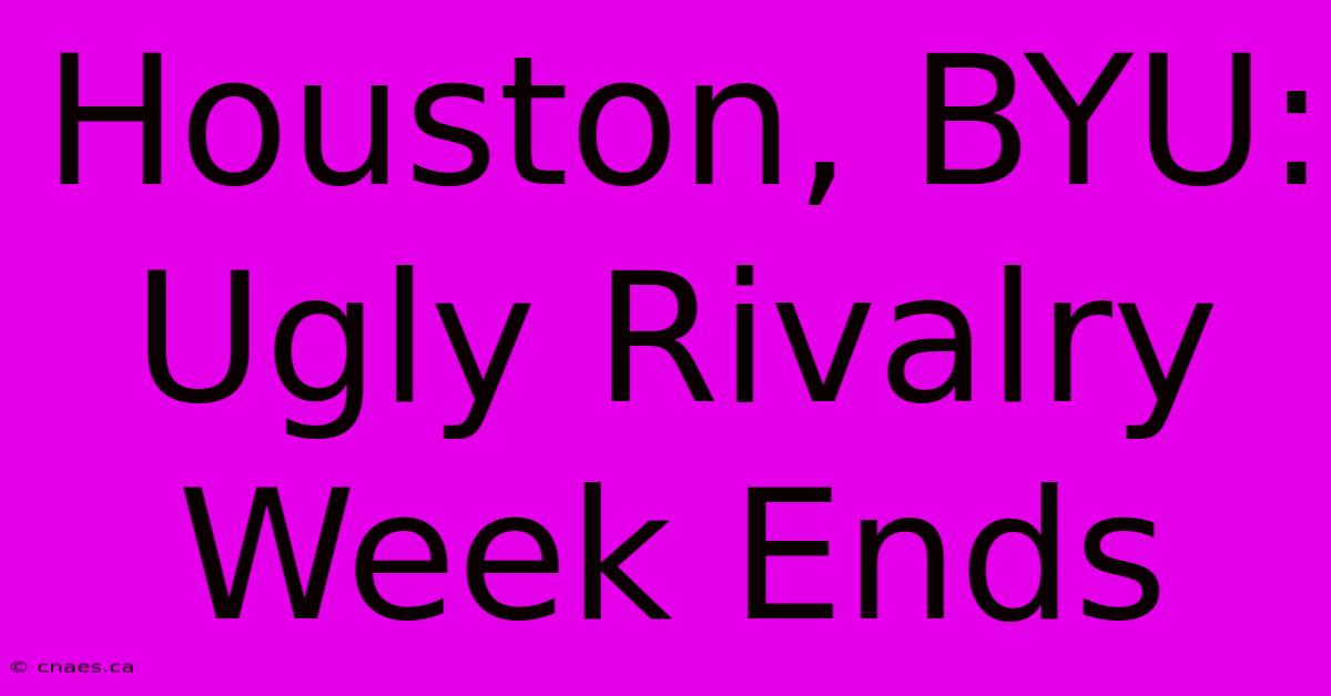 Houston, BYU: Ugly Rivalry Week Ends