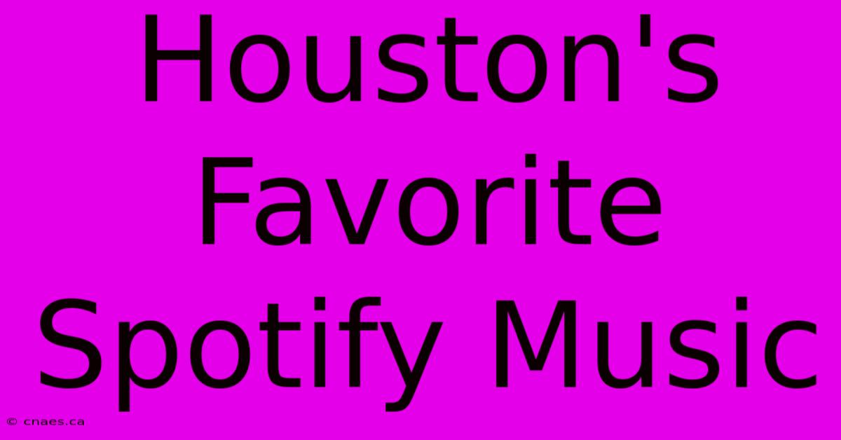 Houston's Favorite Spotify Music