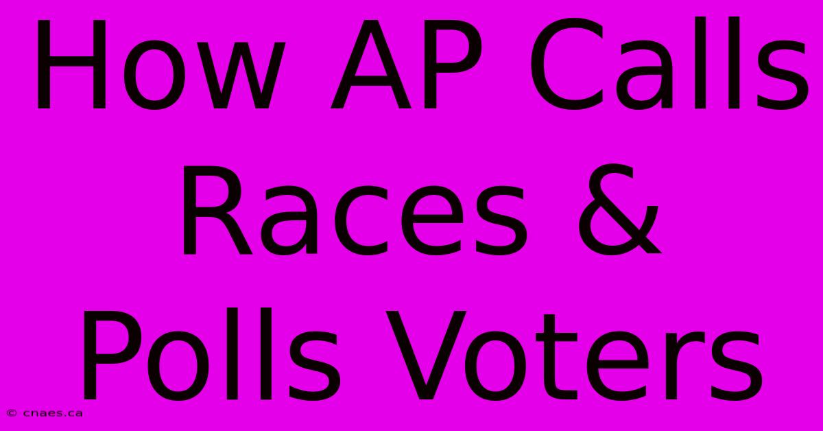 How AP Calls Races & Polls Voters